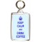 Keep Calm and Drink Coffee - Double Sided - Large Keyring
