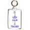 Keep Calm I'm a Teacher - Double Sided - Large Keyring