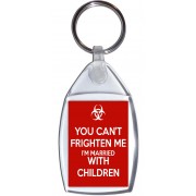 You Can't Frighten me I'm Married with Children - Keyring