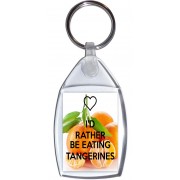 I'd Rather be Eating Tangerines - Keyring