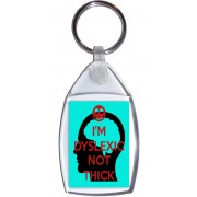 I'm Dyslexic Not Thick - Keyring