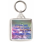 Let Your Smile Change the World, Don't let the World Change your Smile. - Square Keyring